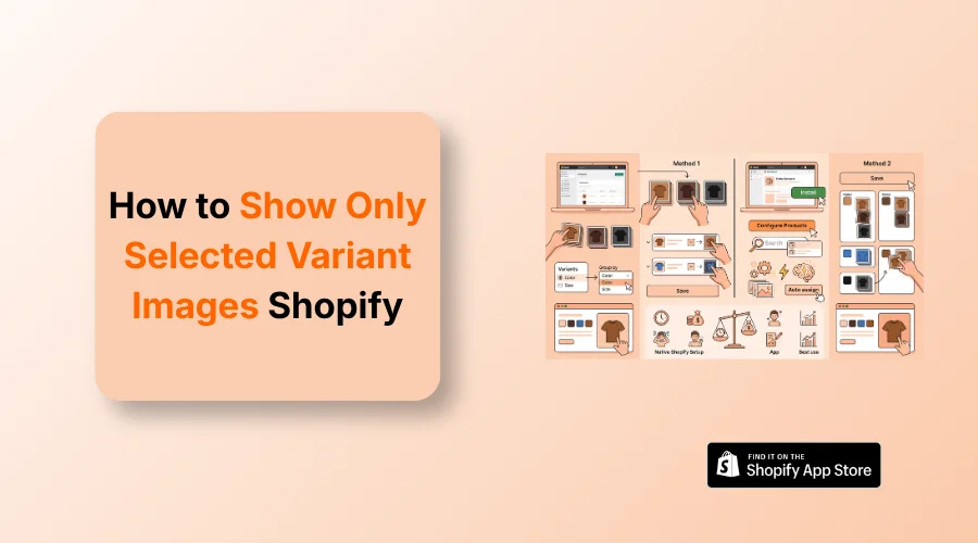 How to Show Only Selected Variant Images Shopify (Two Methods)